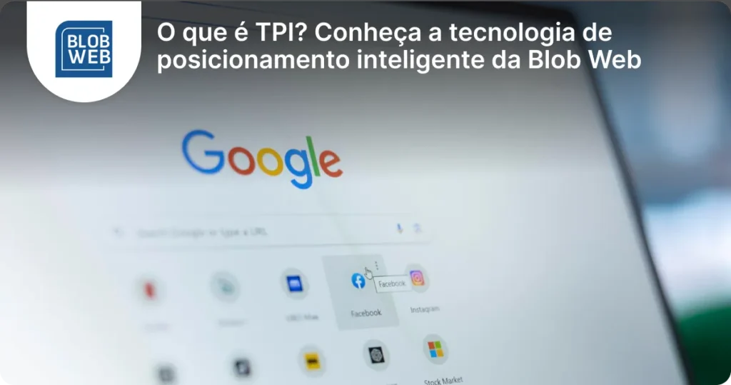 O que é TPI? Conheça a tecnologia de posicionamento inteligente da Blob Web