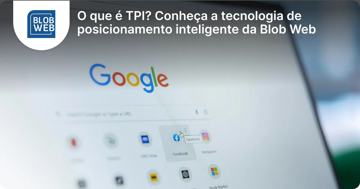 O que é TPI? Conheça a tecnologia de posicionamento inteligente da Blob Web