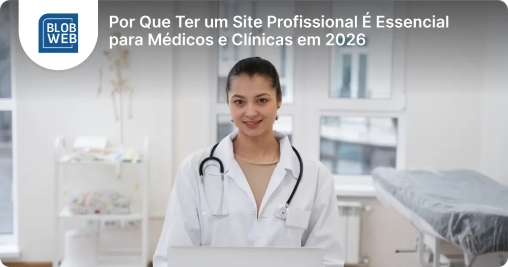 BLOB WEB - Por Que Ter um Site Profissional É Essencial para Médicos e Clínicas em 2026