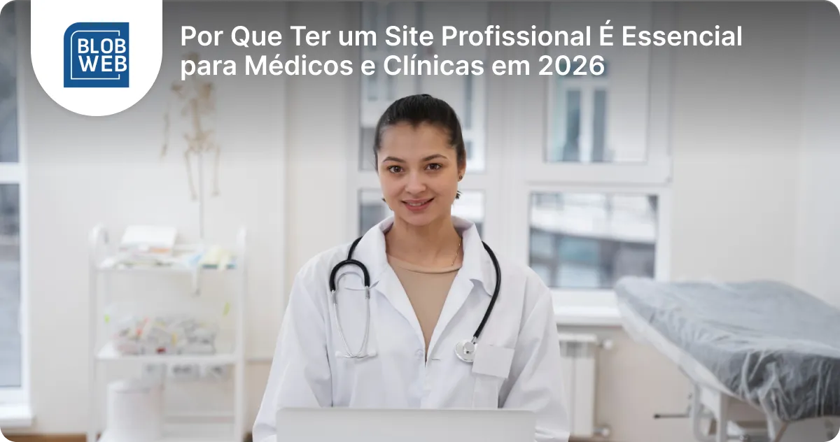 BLOB WEB - Por Que Ter um Site Profissional É Essencial para Médicos e Clínicas em 2026