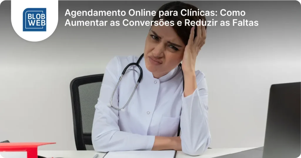 BLOB WEB - Agendamento Online para Clínicas_ Como Aumentar as Conversões e Reduzir as Faltas