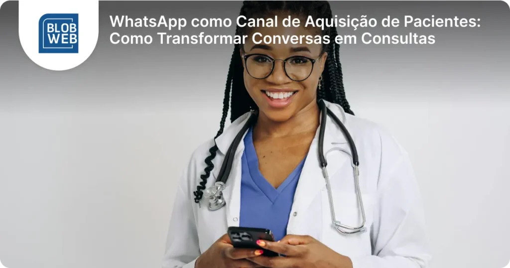 BLOB WEB - WhatsApp como Canal de Aquisição de Pacientes_ Como Transformar Conversas em Consultas