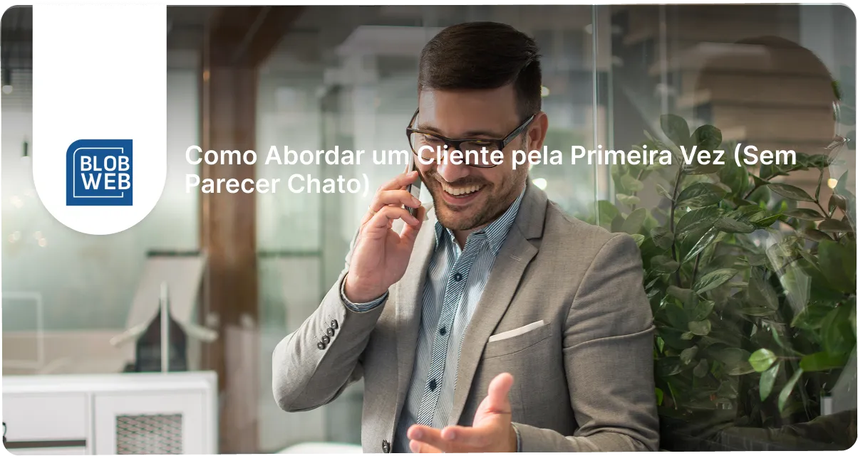 BLOB WEB - Como Abordar um Cliente pela Primeira Vez (Sem Parecer Chato)