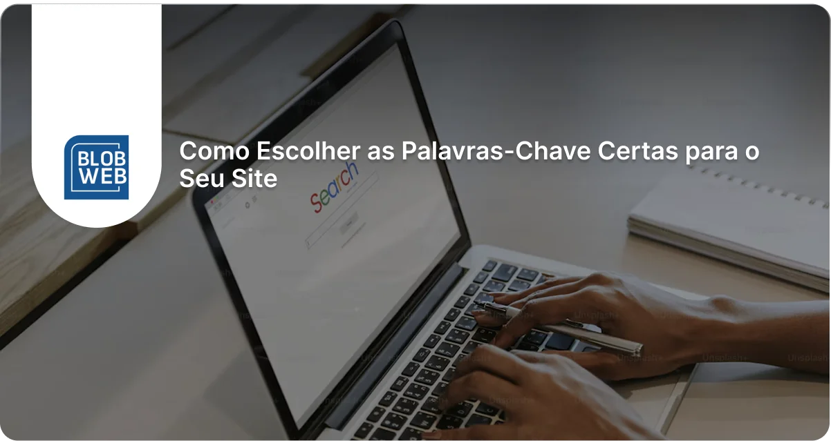 Blob Web - Como Escolher as Palavras-Chave Certas para o Seu Site